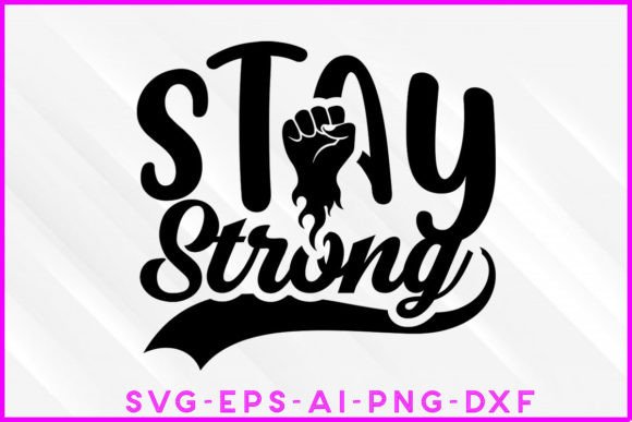 Stay Strong Motivational SVG for T-Shirt Designs and Crafts
