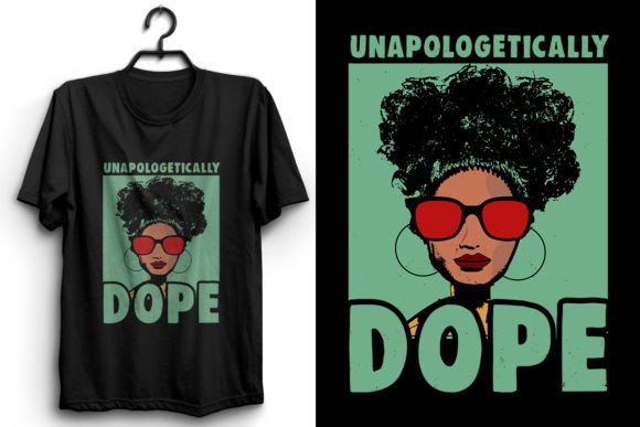 Unapologetically Dope. Black History T-Shirt Designs